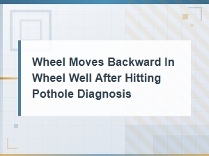 Diagnosing Wheel Movement After Pothole: Bushing Replacement Guide